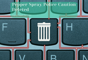 Pepper Spray Police Caution Deleted